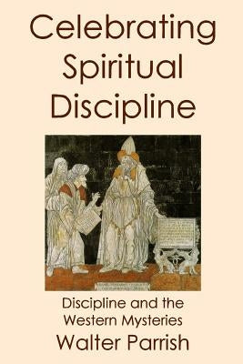 Celebrating Spiritual Discipline by Parrish, Walter