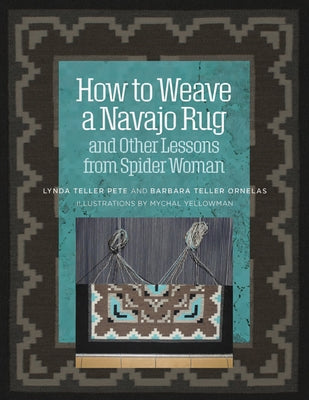 How to Weave a Navajo Rug and Other Lessons from Spider Woman by Ornelas, Barbara Teller