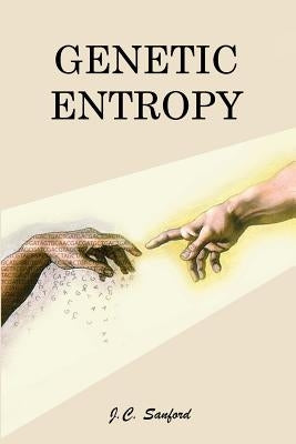 Genetic Entropy by Sanford, John C.