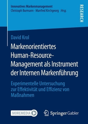 Markenorientiertes Human-Resource-Management als Instrument der Internen Markenführung: Experimentelle Untersuchung zur Effektivität und Effizienz von by Krol, David