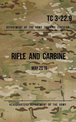 Training Circular 3-22.9 Rifle and Carbine: May 2016 by The Army, Headquarters Department of