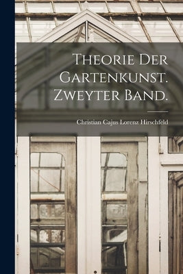 Theorie der Gartenkunst. Zweyter Band. by Hirschfeld, Christian Cajus Lorenz