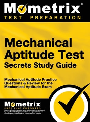 Mechanical Aptitude Test Secrets Study Guide: Mechanical Aptitude Practice Questions & Review for the Mechanical Aptitude Exam by Mometrix Workplace Aptitude Test Team