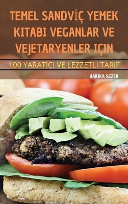 Temel Sandv&#304;ç Yemek Kitabi Veganlar Ve Vejetaryenler Için by Harika Sezer