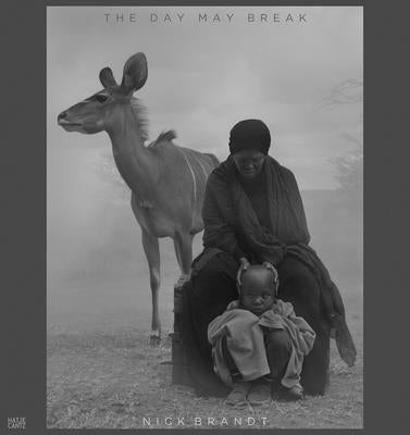 Nick Brandt: The Day May Break by Brandt, Nick