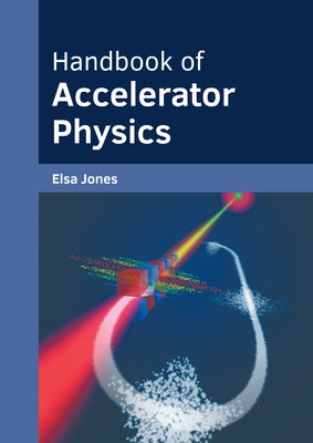 Handbook of Accelerator Physics by Jones, Elsa