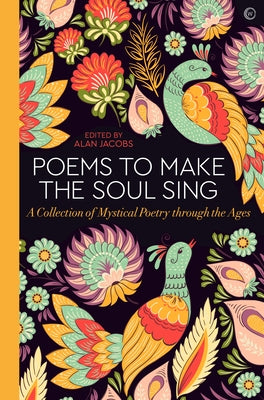 Poems to Make the Soul Sing: A Collection of Mystical Poetry Through the Ages by Jacobs, Alan