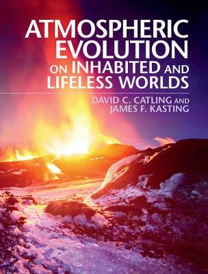 Atmospheric Evolution on Inhabited and Lifeless Worlds by Catling, David C.