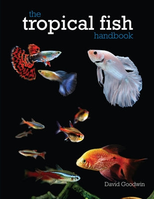 The Tropical Fish Handbook by Goodwin, David