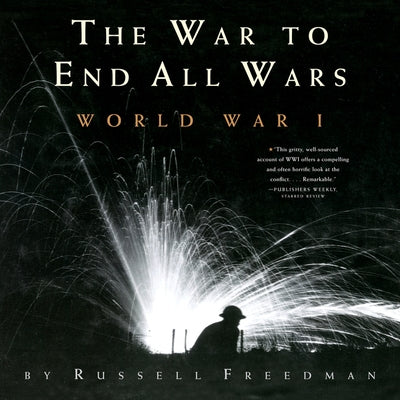 The War to End All Wars: World War I by Freedman, Russell