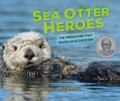 Sea Otter Heroes: The Predators That Saved an Ecosystem by Newman, Patricia