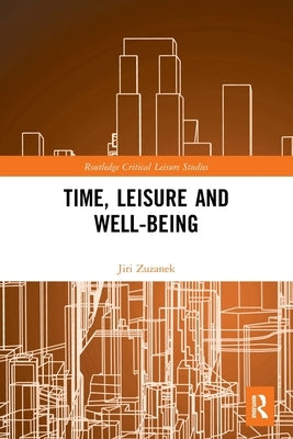 Time, Leisure and Well-Being by Zuzanek, Jiri