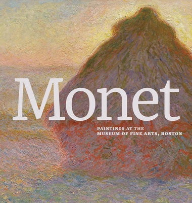 Monet: Paintings at the Museum of Fine Arts, Boston by Monet, Claude