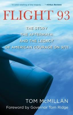 Flight 93: The Story, the Aftermath, and the Legacy of American Courage on 9/11 by McMillan, Tom