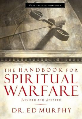 The Handbook for Spiritual Warfare: Revised and Updated by Murphy, Ed