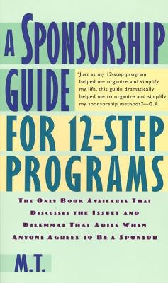 A Sponsorship Guide for 12-Step Programs by Mira T