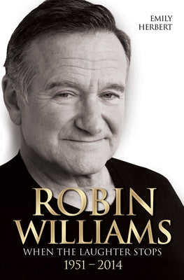 Robin Williams: When the Laughter Stops 1951-2014 by Herbert, Emily