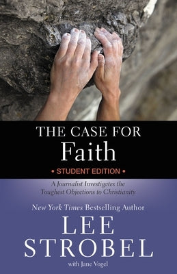 The Case for Faith Student Edition: A Journalist Investigates the Toughest Objections to Christianity by Strobel, Lee