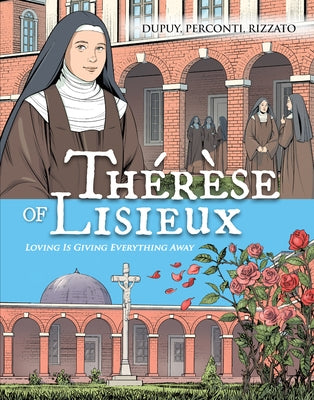 Thérèse de Lisieux: Loving Is Giving Everything Away by Dupuy Perconti &. Rizzato