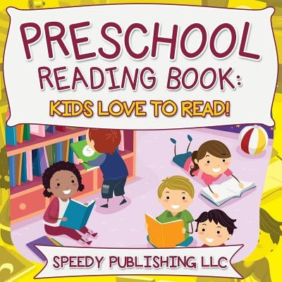 Preschool Reading Book: Kids Love To Read! by Speedy Publishing LLC