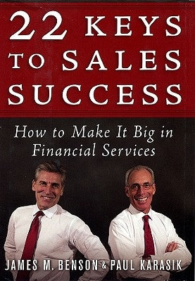 22 Keys to Sales Success: How to Make It Big in Financial Services by Benson