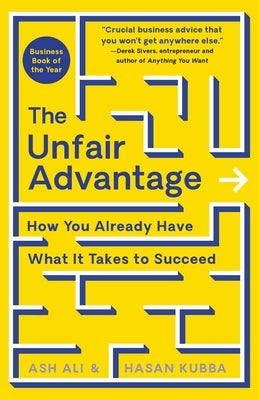 The Unfair Advantage: How You Already Have What It Takes to Succeed by Ali, Ash