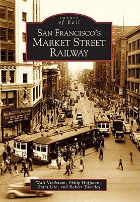 San Francisco's Market Street Railway by Vielbaum, Walt