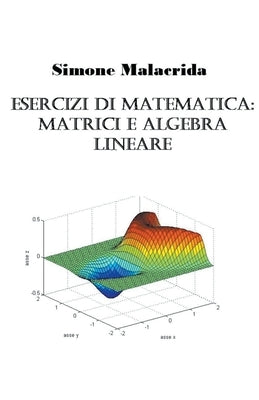 Esercizi di matematica: matrici e algebra lineare by Malacrida, Simone