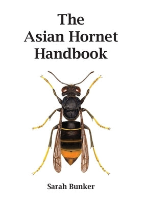 The Asian Hornet Handbook by Bunker, Sarah