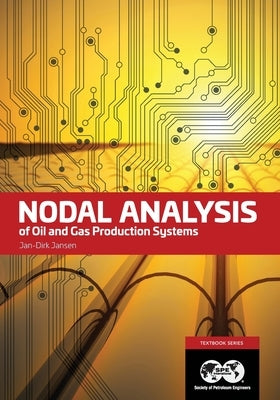 Nodal Analysis of Oil and Gas Production Systems: Textbook 15 by Jansen, Jan Dirk
