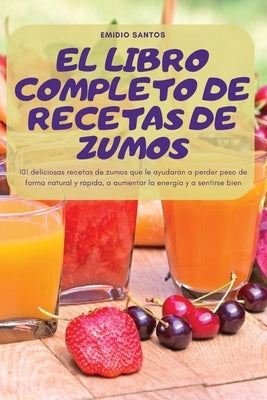 El Libro Completo de Recetas de Zumos by Emidio Santos