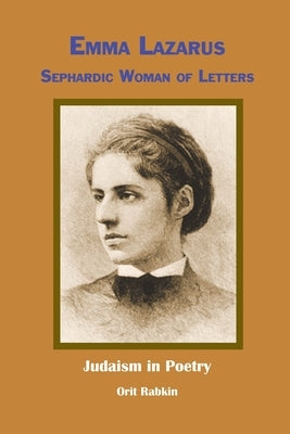 Emma Lazarus: Sephardic Woman of Letters by Rabkin, Orit