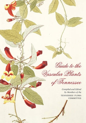 Guide to the Vascular Plants of Tennessee by Chester, Edward W.