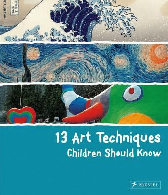 13 Art Techniques Children Should Know by Wenzel, Angela