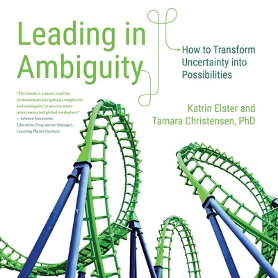 Leading in Ambiguity: How to Transform Uncertainty into Possibilities by Elster, Katrin