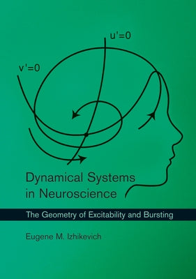 Dynamical Systems in Neuroscience: The Geometry of Excitability and Bursting by Izhikevich, Eugene M.