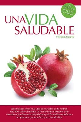 Una Vida Saludable: Principios practicos basados en la Torah y el Talmud by Asjayek, Yejezkel