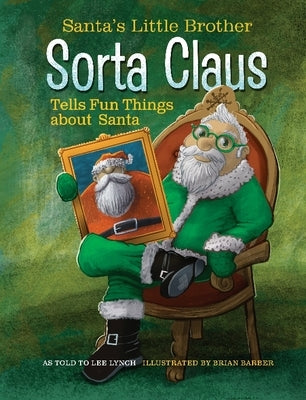 Santa's Little Brother Sorta Claus Tells Fun Things about Santa by Lynch, Lee