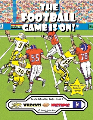 The Football Game Is On!: The Wildcats vs. The Mustangs! by Craig -. B. Ed, Coach