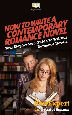 How To Write a Contemporary Romance Novel: Your Step-By-Step Guide To Writing a Contemporary Romance Novel by Senosa, Graziel