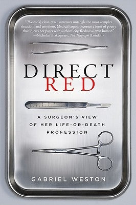 Direct Red: A Surgeon's View of Her Life-Or-Death Profession by Weston, Gabriel