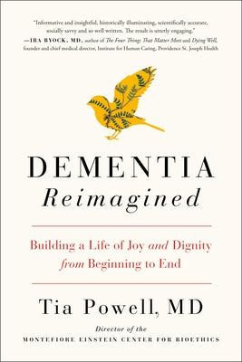Dementia Reimagined: Building a Life of Joy and Dignity from Beginning to End by Powell, Tia