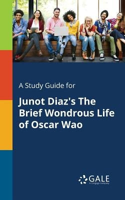 A Study Guide for Junot Diaz's The Brief Wondrous Life of Oscar Wao by Gale, Cengage Learning