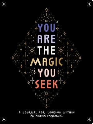 You Are the Magic You Seek: A Journal for Looking Within by Drozdowski, Kristen