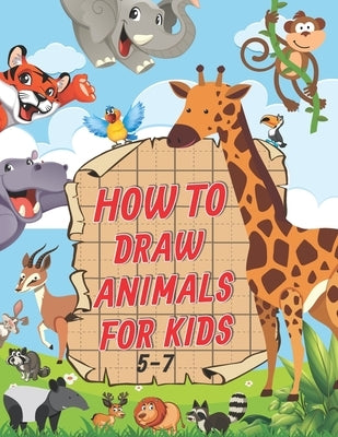 How To Draw Animals For Kids 5-7: A Fun and Easy Step by Step Drawing & Activity Book for Kids to Learn to Draw Age 4-6 5-7 by Book, Tamm Draw