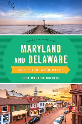 Maryland and Delaware Off the Beaten Path(r): A Guide to Unique Places by Colbert, Judy