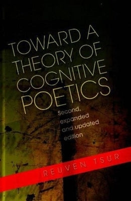 Toward a Theory of Cognitive Poetics: Second, Expanded & Updated Edition by Tsur, Reuven