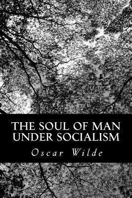 The Soul of Man Under Socialism by Wilde, Oscar