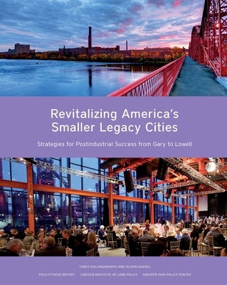 Revitalizing America's Smaller Legacy Cities: Strategies for Postindustrial Success from Gary to Lowell by Hollingsworth, Torey