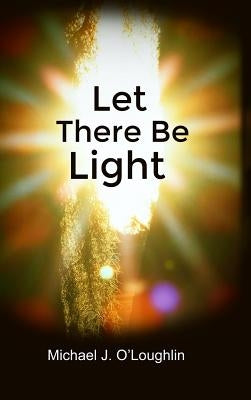 Let There Be Light by O'Loughlin, Michael J.